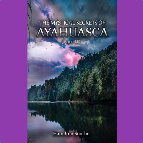 The mystical Secrets of Ayahuasca Part II Book cover art